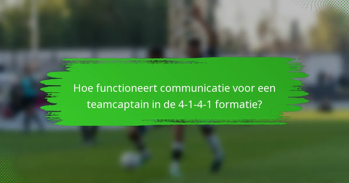 Hoe functioneert communicatie voor een teamcaptain in de 4-1-4-1 formatie?
