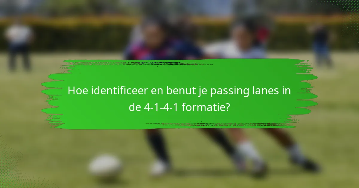 Hoe identificeer en benut je passing lanes in de 4-1-4-1 formatie?