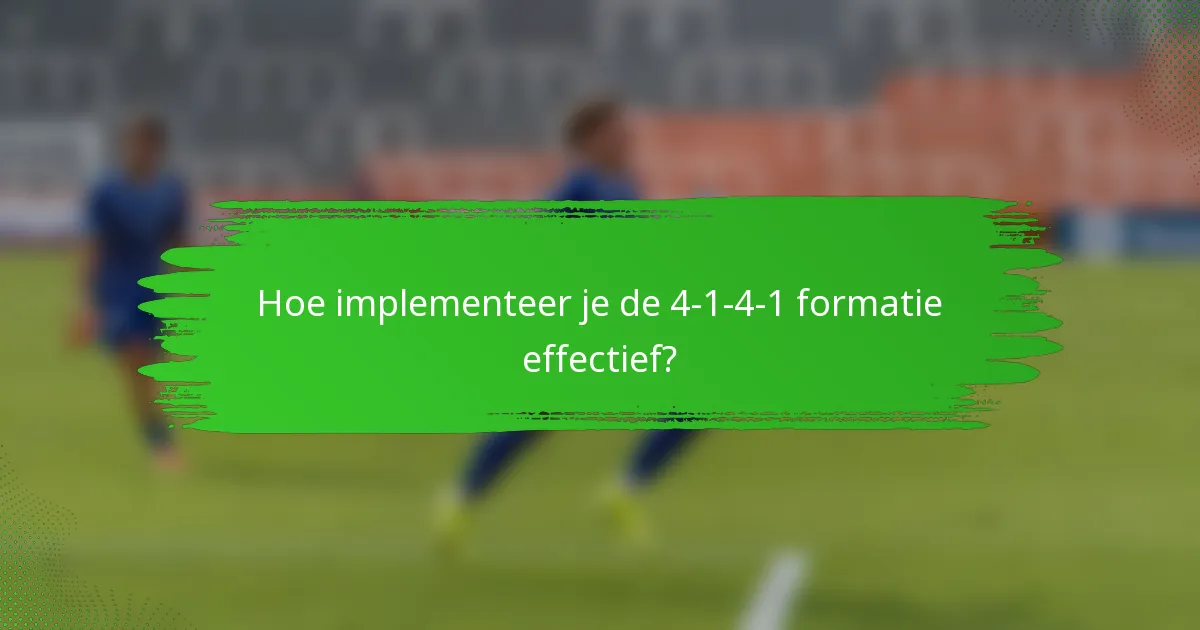 Hoe implementeer je de 4-1-4-1 formatie effectief?