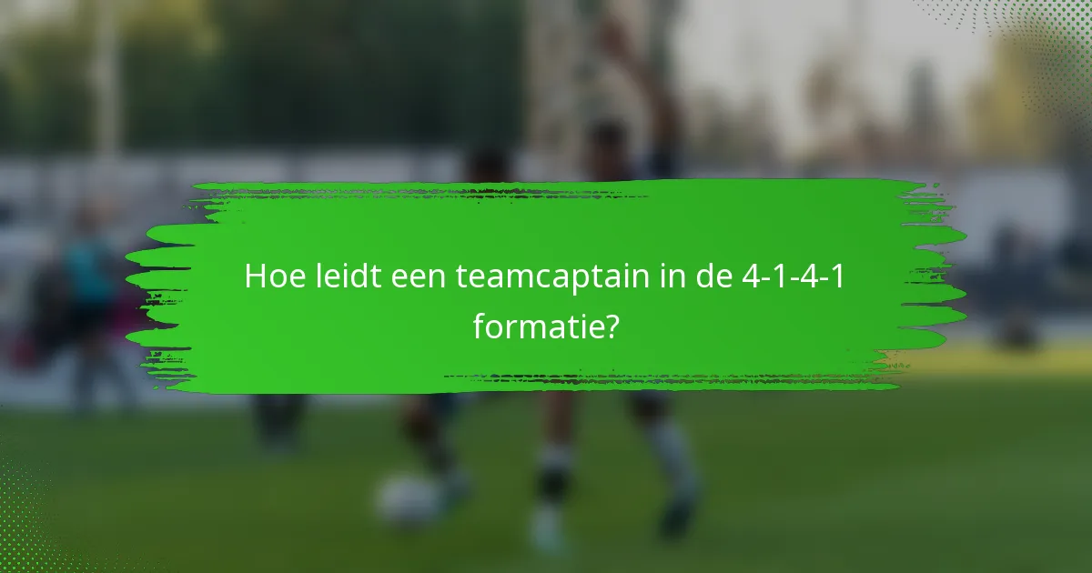 Hoe leidt een teamcaptain in de 4-1-4-1 formatie?