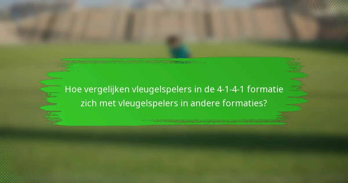 Hoe vergelijken vleugelspelers in de 4-1-4-1 formatie zich met vleugelspelers in andere formaties?