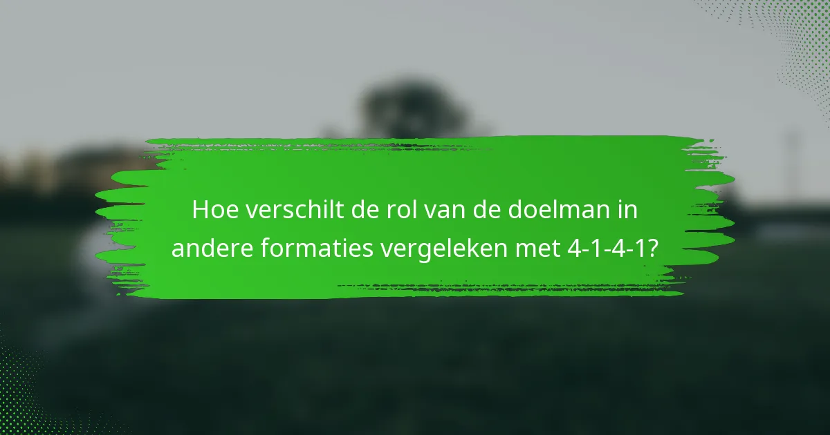 Hoe verschilt de rol van de doelman in andere formaties vergeleken met 4-1-4-1?