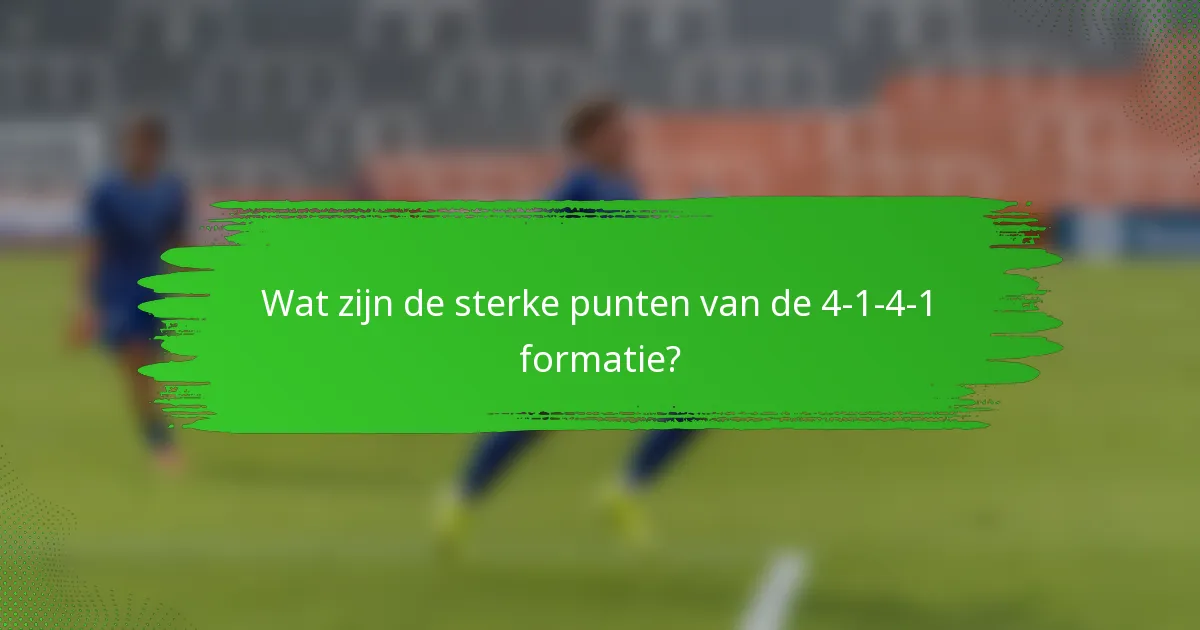 Wat zijn de sterke punten van de 4-1-4-1 formatie?