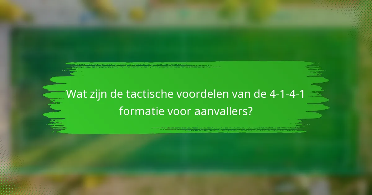 Wat zijn de tactische voordelen van de 4-1-4-1 formatie voor aanvallers?