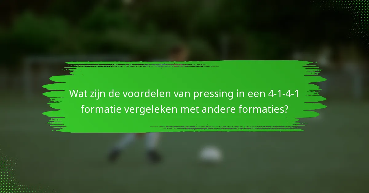 Wat zijn de voordelen van pressing in een 4-1-4-1 formatie vergeleken met andere formaties?