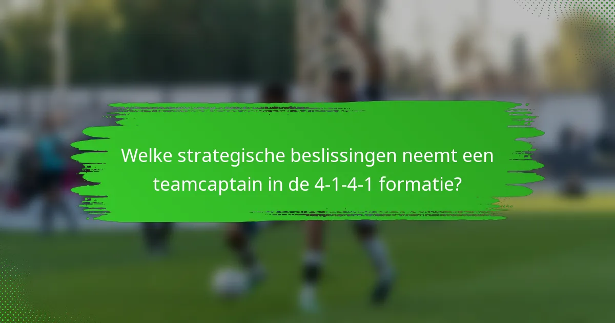Welke strategische beslissingen neemt een teamcaptain in de 4-1-4-1 formatie?