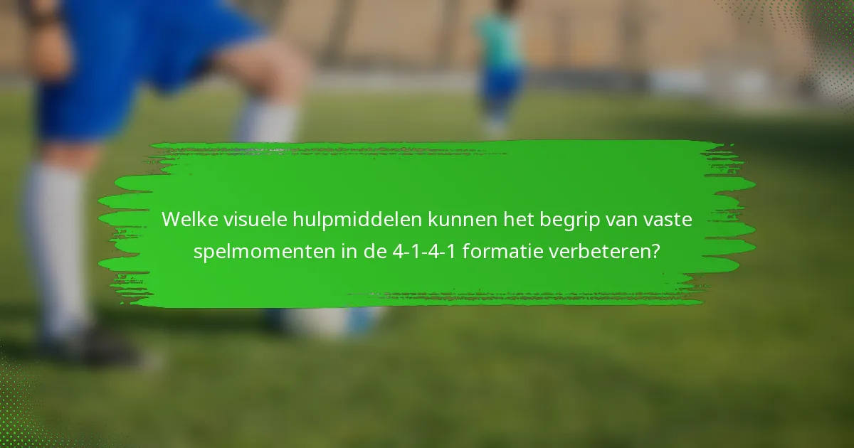Welke visuele hulpmiddelen kunnen het begrip van vaste spelmomenten in de 4-1-4-1 formatie verbeteren?